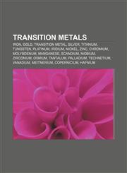 Transition metals Iron, Gold, Transition metal, Silver, Titanium, Tungsten, Platinum, Iridium, Nickel, Zinc, Chromium, Molybdenum, Manganese,1157717187,9781157717188