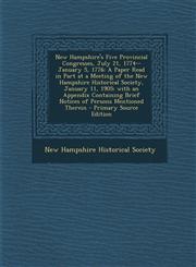New Hampshire's Five Provincial Congresses, July 21, 1774--January 5, 1776 A Paper Read in Part at a Meeting of the New Hampshire Historical Society,,1289768927,9781289768928