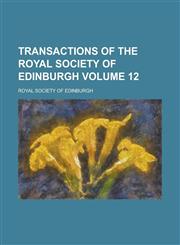 Transactions of the Royal Society of Edinburgh Volume 12,1230014357,9781230014357