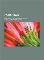 Fairshiels; memories of a Lammermoor parish,1151417327,9781151417329