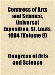 Congress of Arts and Science, Universal Exposition, St. Louis, 1904 (Volume 8),1151999490,9781151999498