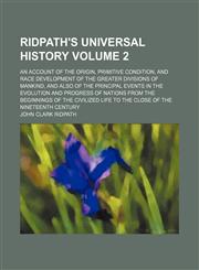 Ridpath's universal history; an account of the origin, primitive condition, and race development of the greater divisions of mankind, and also of the principal events in the evolution and progress of nations from the beginnings Volume 2,1236490193,9781236490193