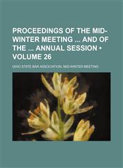 Proceedings of the Mid-Winter Meeting and of the Annual Session (Volume 26),1154269116,9781154269116