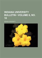 Indiana University bulletin (Volume 6,,1154555682,9781154555684