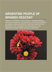 Argentine people of Spanish descent Jorge Luis Borges, Javier Saviola, Susana Giménez, José de San Martín, Che Guevara, Juan Perón,1233281631,9781233281633