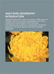 Haut-Rhin geography Introduction Niederentzen, Saint-Louis, Haut-Rhin, Tunnel Maurice-Lemaire, Soultz-Haut-Rhin, Dannemarie, Haut-Rhin,1155940989,9781155940984