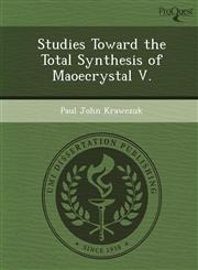 Studies Toward the Total Synthesis of Maoecrystal V.,1249890012,9781249890010