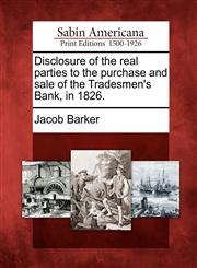 Disclosure of the real parties to the purchase and sale of the Tradesmen's Bank, in 1826.,1275809901,9781275809901