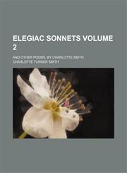 Elegiac sonnets; and other poems, by Charlotte Smith Volume 2,1151548995,9781151548993