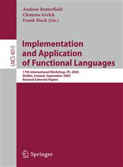 Implementation and Application of Functional Languages 17th International Workshop, IFL 2005, Dublin, Ireland, September 19-21, 2005, Revised Selected Papers,354069174X,9783540691747