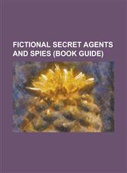 Fictional Secret Agents and Spies (Book Guide) Bumblebee (Transformers), Jack Harkness, Gwen Cooper, Soundwave (Transformers), Joe 90, Captain Americ,1230672133,9781230672137