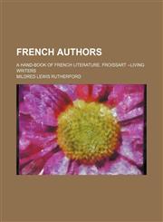 French Authors; A Hand-Book of French Literature. Froissart --living Writers,1150442786,9781150442780