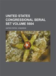 United States congressional serial set Volume 5604,1458989097,9781458989093