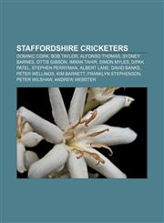 Staffordshire cricketers Dominic Cork, Bob Taylor, Alfonso Thomas, Sydney Barnes, Ottis Gibson, Imran Tahir, Simon Myles, Dipak Patel,1155803051,9781155803050