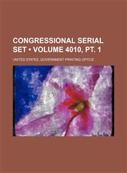 Congressional Serial Set (Volume 4010, PT. 1),123570792X,9781235707926