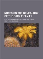 Notes on the genealogy of the Biddle family; together with abstracts of some early deeds,115166037X,9781151660374