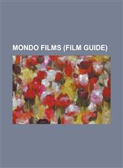 Mondo Films (Study Guide) Ultime Grida Dalla Savana, Mondo Film, Africa Addio, Faces of Death, Mondo Cane, Mondo Topless, Dolce E Selvaggio,1156132444,9781156132449