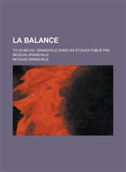 La Balance; To-Hu-Bo-Hu. Grandville Dans Les Etoiles Publie Par Nicolas Grandville,1231201568,9781231201565