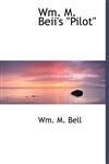 Wm. M. Beii's "Pilot",1140478702,9781140478706