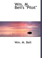 Wm. M. Beii's "Pilot",1140478702,9781140478706