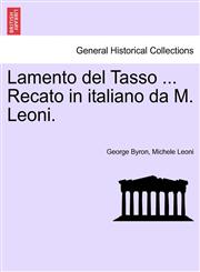 Lamento del Tasso ... Recato in italiano da M. Leoni.,1241027692,9781241027698