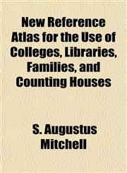 New Reference Atlas for the Use of Colleges, Libraries, Families, and Counting Houses,1155064712,9781155064710