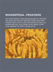 Wookieepedia - Privateers Antilles's Rogues, Sons and Daughters of Freedom, Aril Nunb, Asyr Sei'lar, Booster Terrik, Bror Jace, Corran Horn, Elscol Loro, Gavin Darklighter, Iella Wessiri Antilles, Inyri Forge, M-3PO, Mirax Terrik Horn, Nawara Ven, Ooryl,1234858975,9781234858971