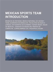 Mexican sports team Introduction Broncos de Reynosa, Mexico national ice hockey team, Acereros de Monclova, Tecolotes de Nuevo Laredo,1233172654,9781233172658
