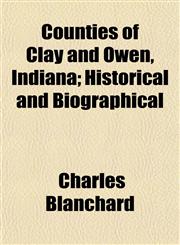 Counties of Clay and Owen, Indiana; Historical and Biographical,1155028945,9781155028941
