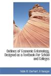 Outlines of Economic Entomology. Designed as a Textbook for School and Colleges,1140450875,9781140450870