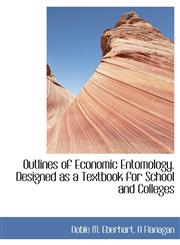 Outlines of Economic Entomology. Designed as a Textbook for School and Colleges,1140450875,9781140450870