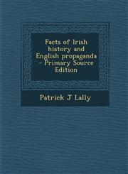 Facts of Irish History and English Propaganda - Primary Source Edition,1287620183,9781287620181