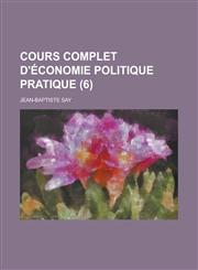 Cours Complet D'Economie Politique Pratique (6),1234486199,9781234486198