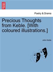 Precious Thoughts from Keble. [With coloured illustrations.],124109876X,9781241098766