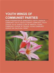 Youth wings of communist parties World Federation of Democratic Youth, Union of Communist Youth, Revolutionary Communist Youth League,1157720285,9781157720287
