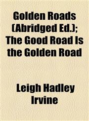 Golden Roads (Abridged Ed.); The Good Road Is the Golden Road,1459096754,9781459096752
