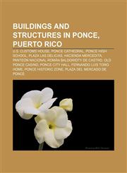 Buildings and structures in Ponce, Puerto Rico U.S. Customs House, Ponce Cathedral, Ponce High School, Plaza Las Delicias, Hacienda Mercedita,1156818303,9781156818305