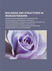 Buildings and structures in Worcestershire Bridges in Worcestershire, Buildings and structures in Worcester, Castles in Worcestershire,1156039797,9781156039793