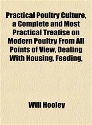 Practical Poultry Culture, a Complete and Most Practical Treatise on Modern Poultry From All Points of View, Dealing With Housing, Feeding,,1152150103,9781152150102