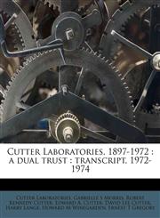 Cutter Laboratories, 1897-1972 a dual trust : transcript, 1972-1974 Volume 01,1176166425,9781176166424