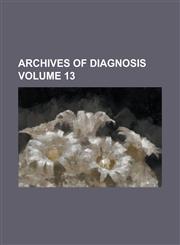 Archives of Diagnosis Volume 13,1234164582,9781234164584