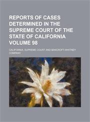 Reports of cases determined in the Supreme Court of the state of California Volume 98,1153953455,9781153953450
