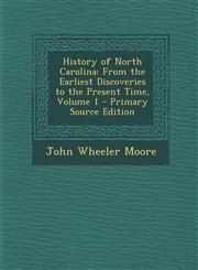 History of North Carolina From the Earliest Discoveries to the Present Time, Volume 1 - Primary Source Edition,1293876828,9781293876824