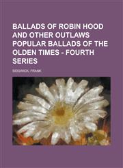 Ballads of Robin Hood and Other Outlaws Popular Ballads of the Olden Times - Fourth Series,1153814889,9781153814881