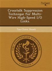 Crosstalk Suppression Technique for Multi-Wire High-Speed I/O Links.,1243573910,9781243573919