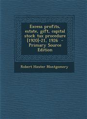 Excess profits, estate, gift, capital stock tax procedure [1920]-21, 1926  - Primary Source Edition,1293235733,9781293235737