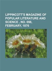 Lippincott's Magazine of Popular Literature and Science, No. 098, February, 1876,1153740982,9781153740982