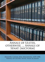 Annals of Ulster, otherwise, ... Annals of Senat; [micform],1171585217,9781171585213