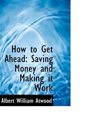 How to Get Ahead Saving Money and Making it Work,1113121327,9781113121325