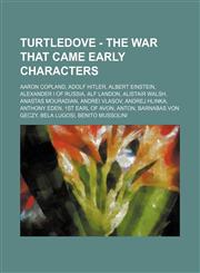 Turtledove - The War That Came Early Characters Aaron Copland, Adolf Hitler, Albert Einstein, Alexander I of Russia, Alf Landon, Alistair Walsh, Anastas Mouradian, Andrei Vlasov, Andrej Hlinka, Anthony Eden, 1st Earl of Avon, Anton, Barnabas von Geczy, B,1234733889,9781234733889